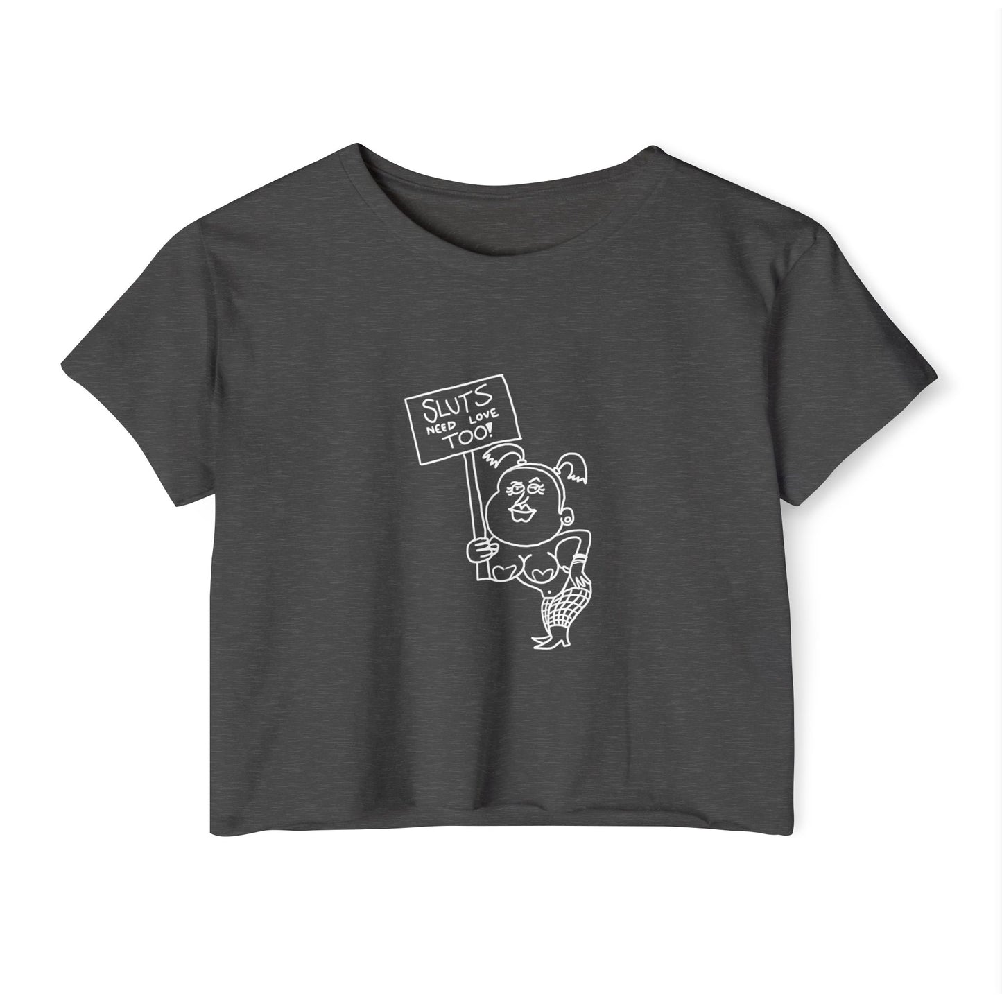 "Sluts Need Love Too" Women's Crop Top