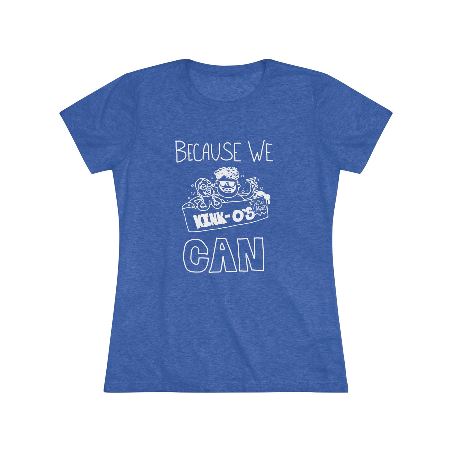 "Because We Can" Women's T-Shirt