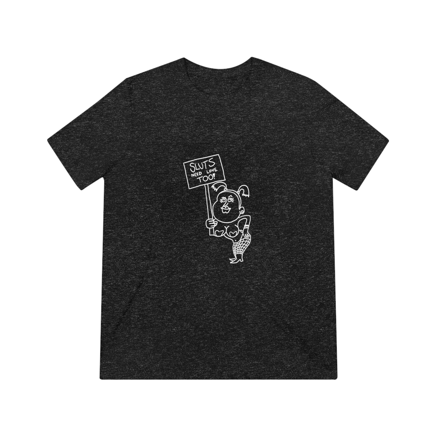 "Sluts Need Love Too" Men's T-Shirt